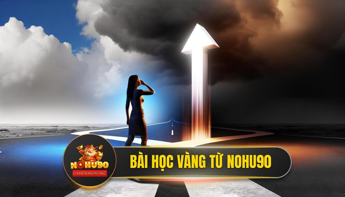 "Bài Học Xương Máu" - Lời Khuyên Vàng Từ Chuyên Gia Nohu90
