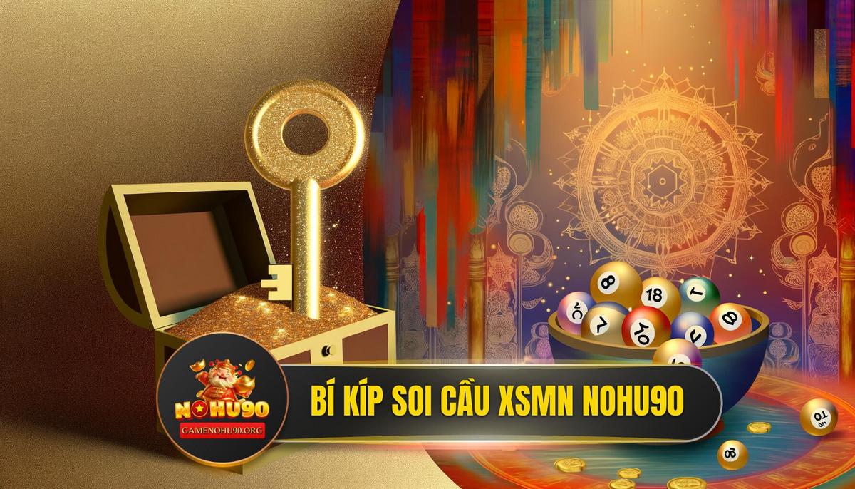 Bí kíp soi cầu Xổ Số Miền Nam Nohu90 - "Chìa khóa vàng" mở kho báu