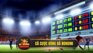 Cá Cược Bóng Đá Nohu90 - Đỉnh Cao Cá Cược Thể Thao Châu Á