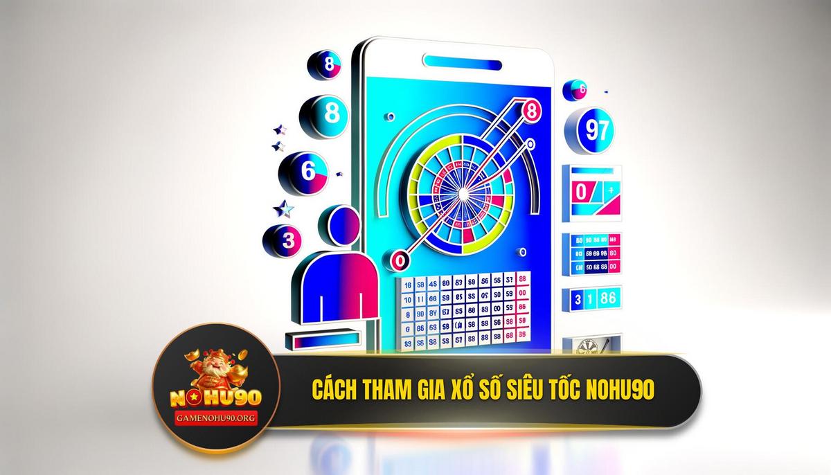 Hướng dẫn chi tiết cách tham gia Xổ Số Siêu Tốc tại Nohu90