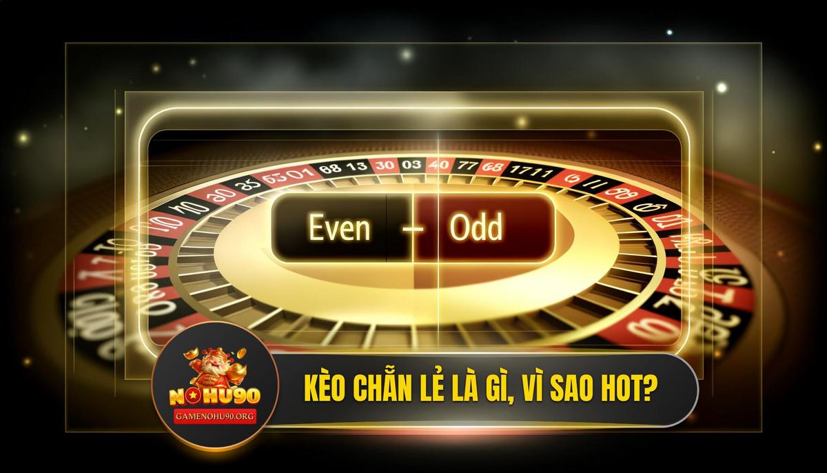 Kèo Chẵn Lẻ Là Gì? Tại Sao Lại Thu Hút Cược Thủ Đến Vậy?