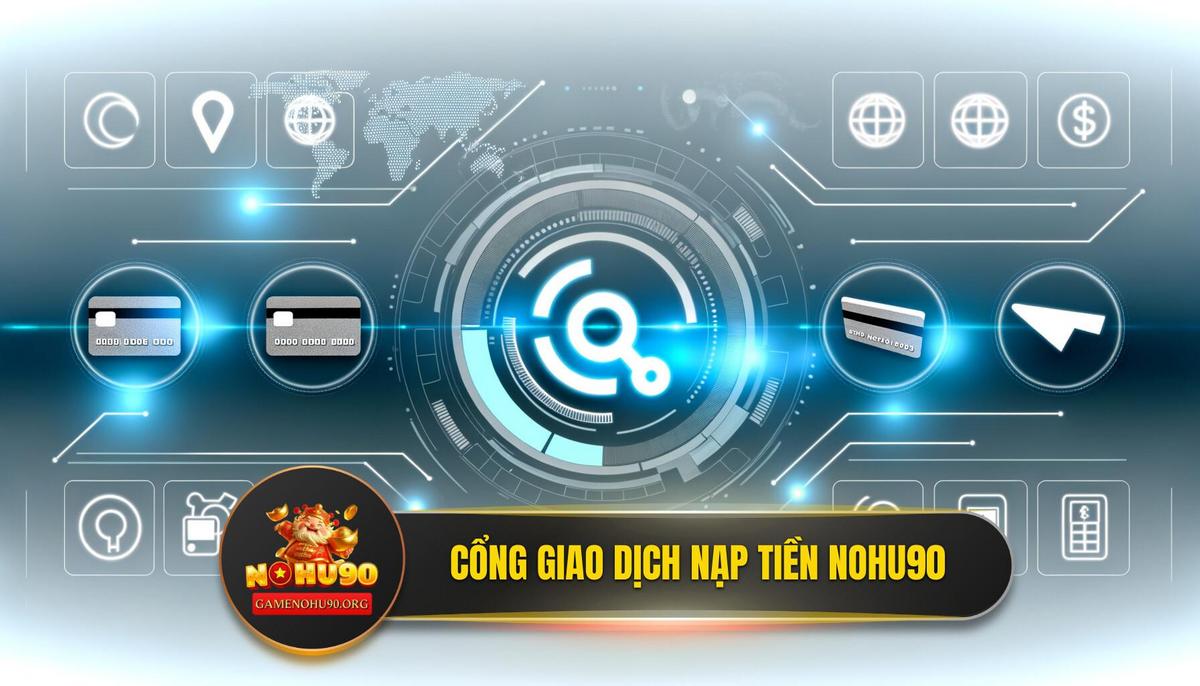 Khám Phá Các Cổng Giao Dịch: Phương Thức Nạp Tiền Nohu90 Nào Dành Cho Bạn?