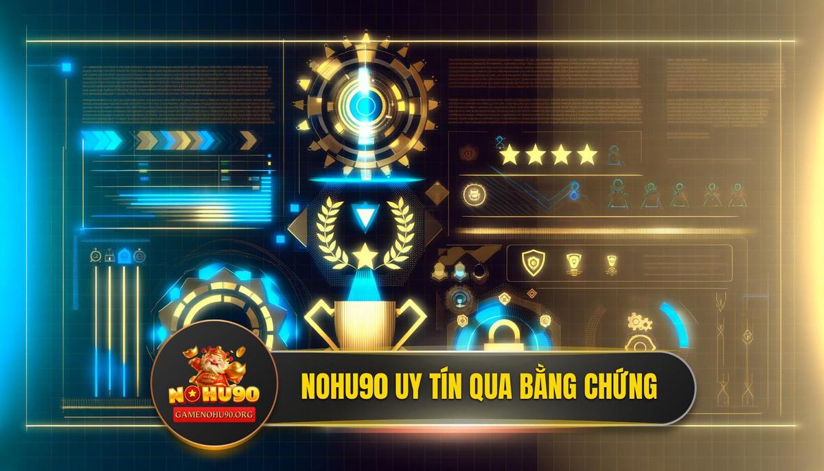 Nohu90 Minh Chứng Uy Tín: Những Bằng Chứng “Biết Nói”