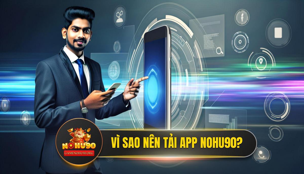Tại Sao Tải App Nohu90 Là Lựa Chọn Thông Minh Của Các Cược Thủ Chuyên Nghiệp?