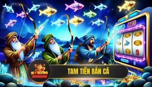 Tam Tiên Bắn Cá NOHU90 - Mẹo Chơi & Bí Kíp Săn Jackpot 2025