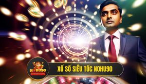 Xổ Số Siêu Tốc Nohu90 - Bí Kíp Chơi Thắng Lớn Từ Chuyên Gia